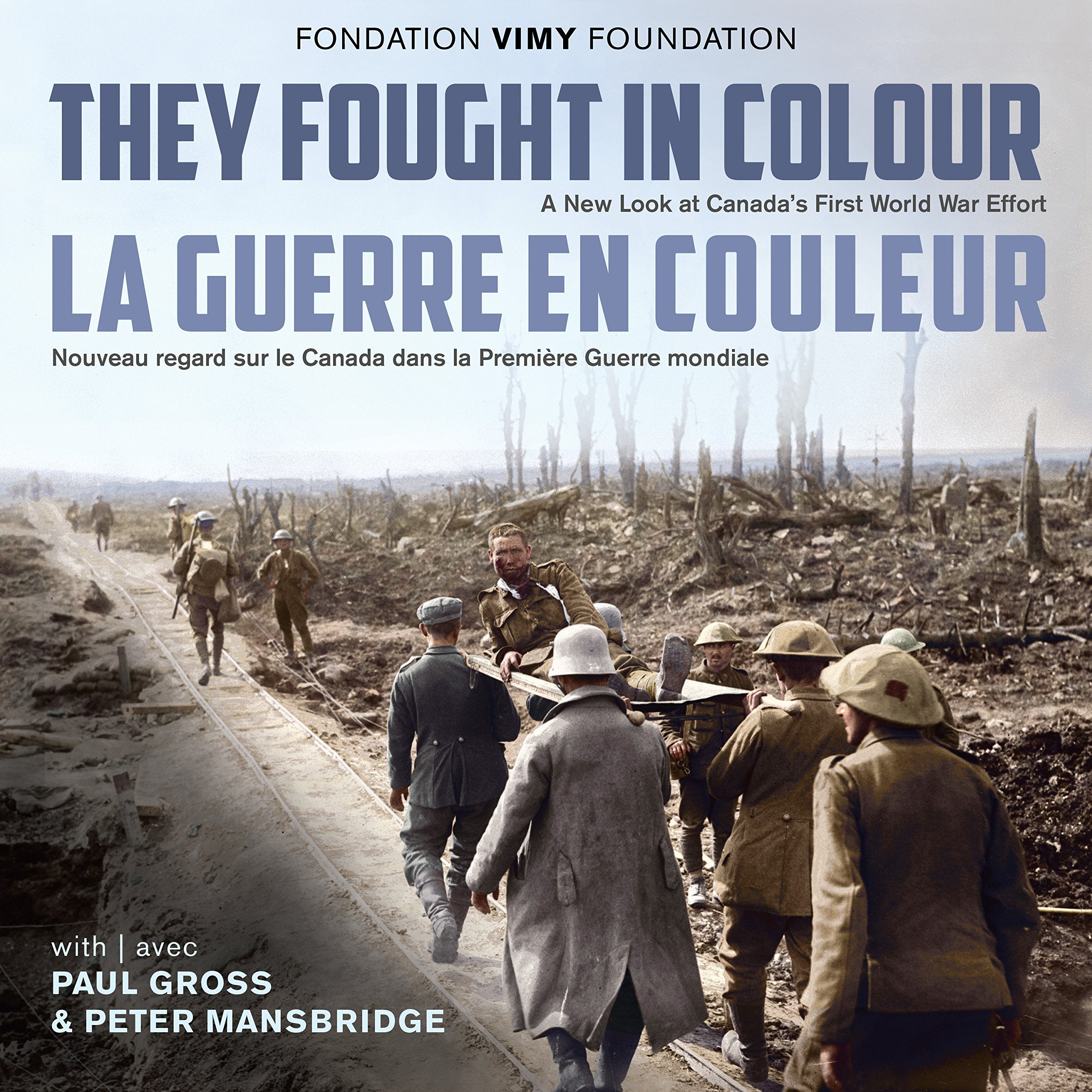 They Fought in Colour/ La Guerre En Couleur: A New Look at Canada's First World War Effort / Nouveau Regard Sur Le Canada Dans La Première Guerre Mondiale book