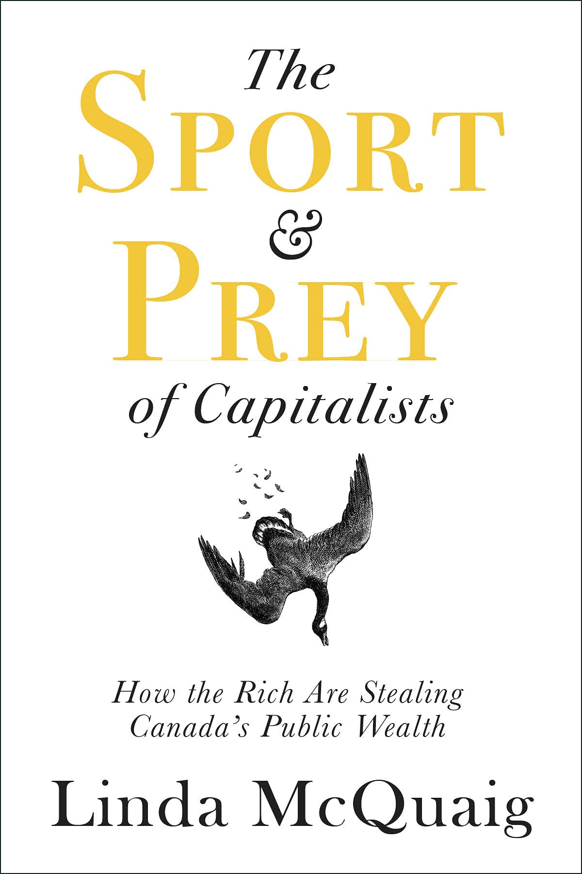 The Sport and Prey of Capitalists: How the Rich Are Stealing Canada's Public Wealth: How the Rich Are Stealing Canada’s Public Wealth Business, Finance & Career