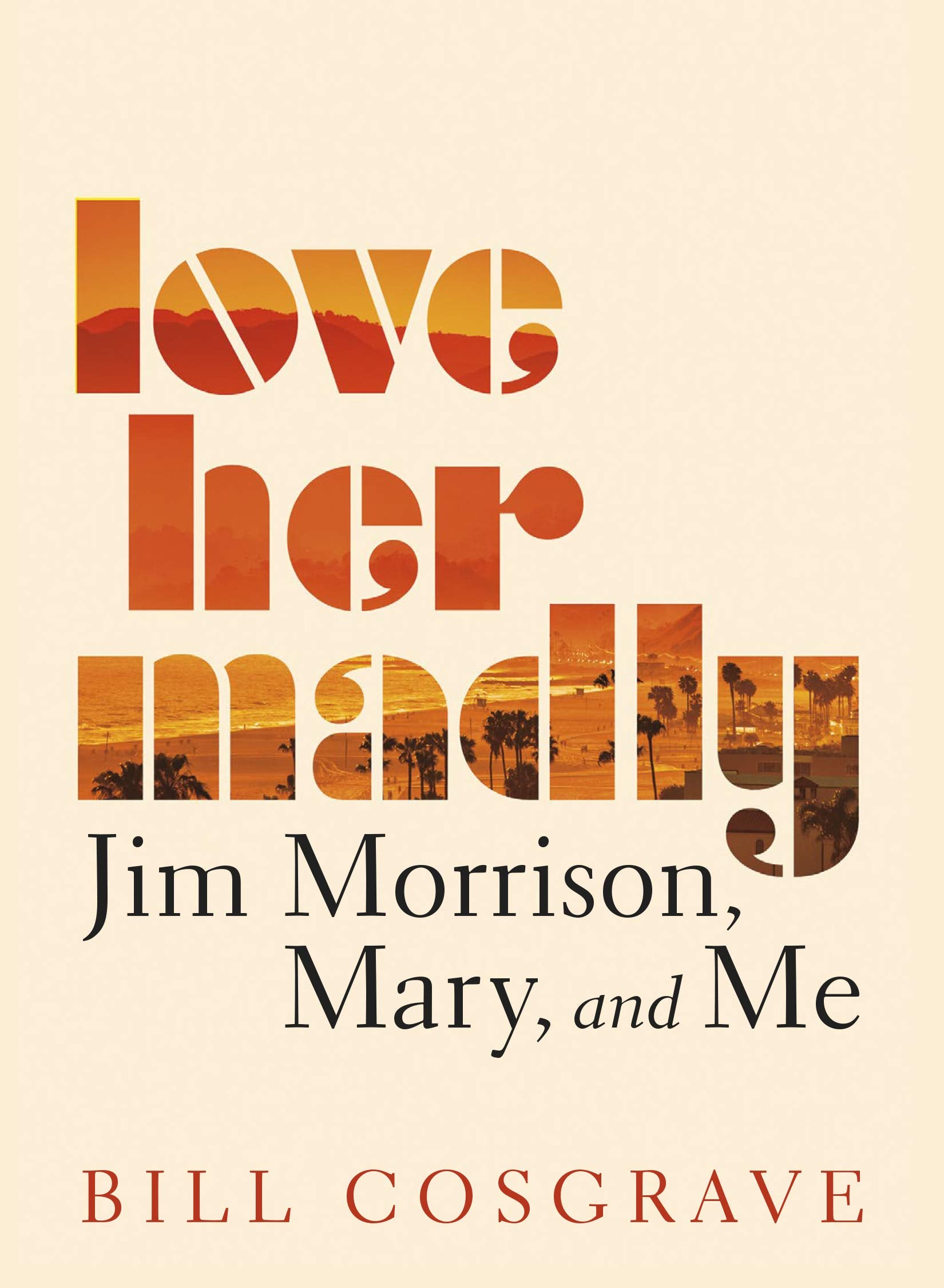 Love Her Madly: Jim Morrison, Mary, and Me Social Sciences