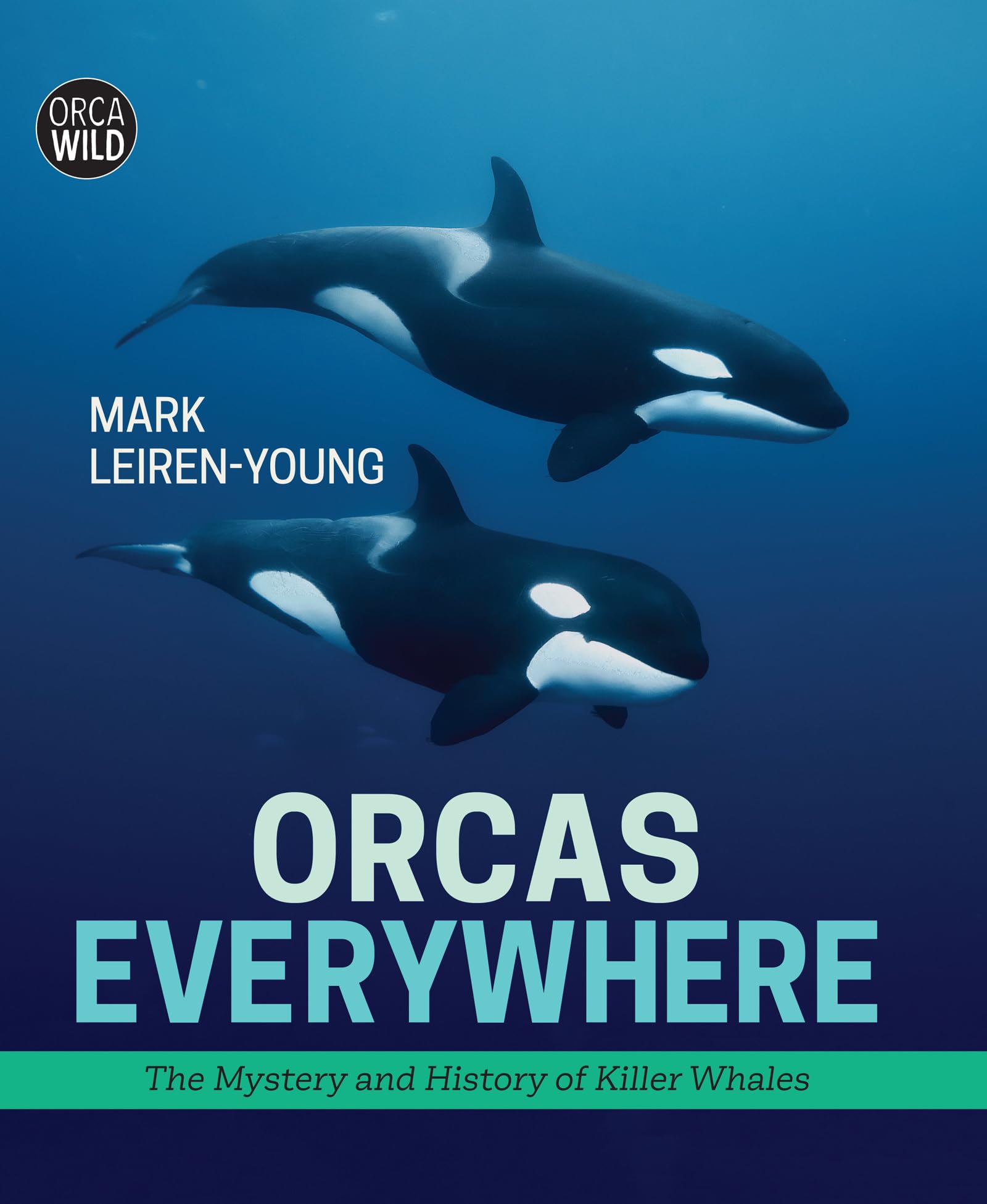 Orcas Everywhere: The Mystery and History of Killer Whales book
