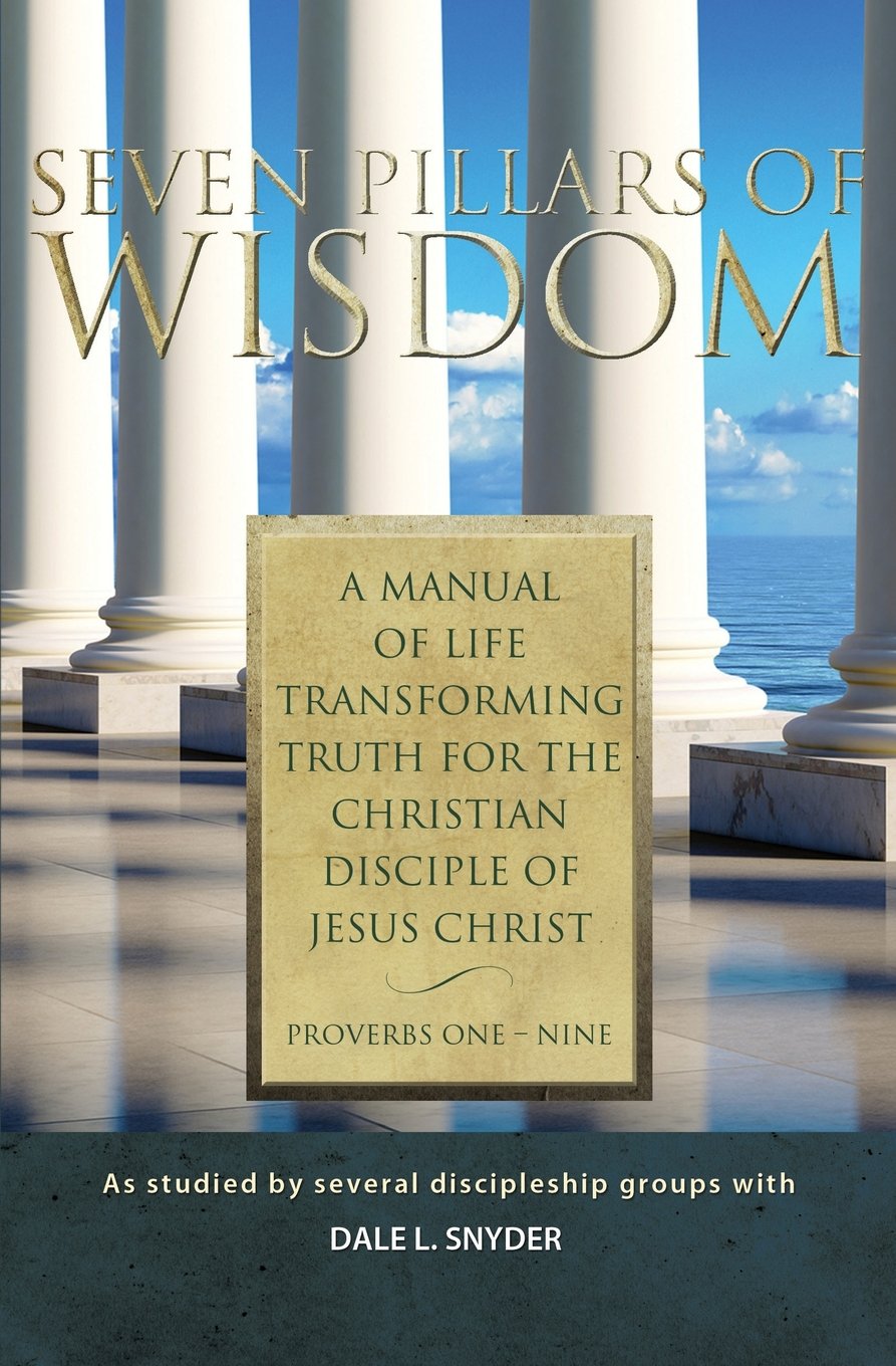 Seven Pillars of Wisdom: A Manual of Life Transforming Truth for the Christian Disciple of Jesus Christ Religion & Esotericism