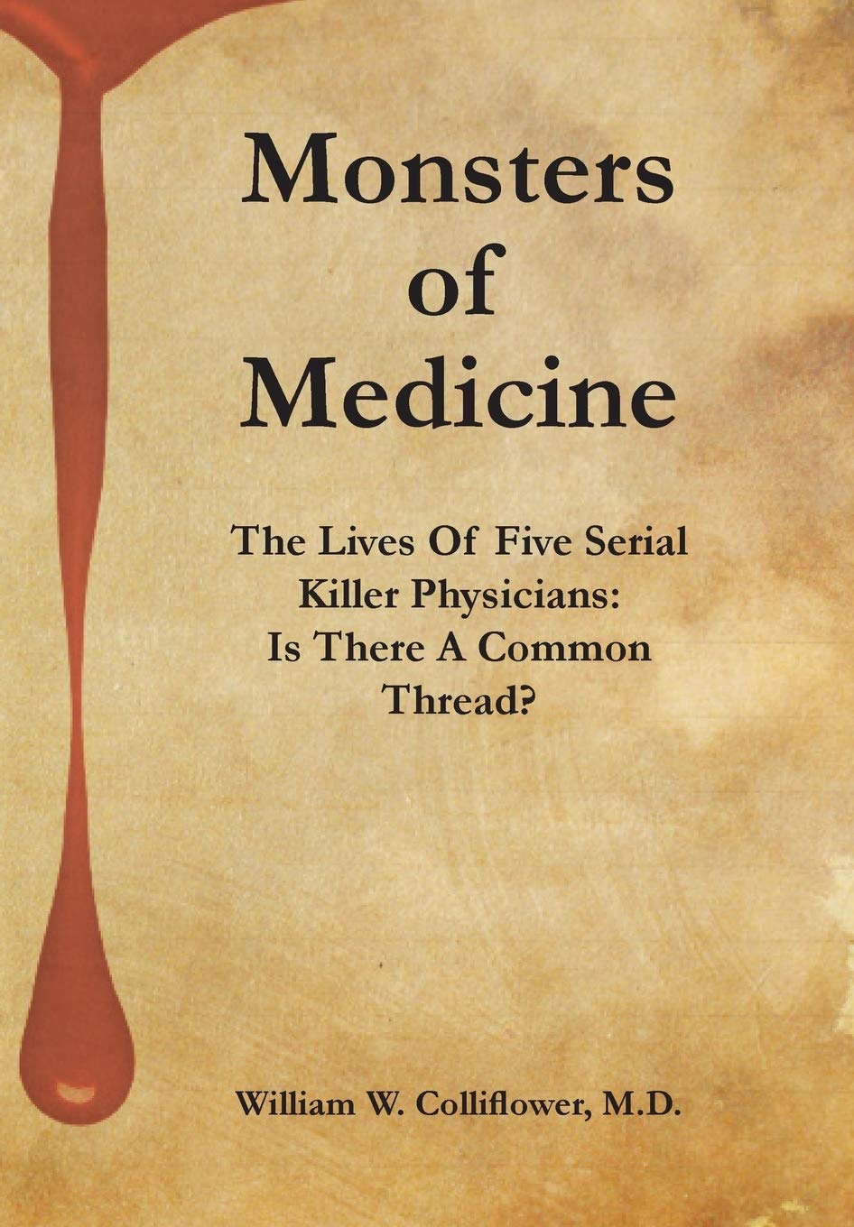 Monsters Of Medicine: The Lives Of Five Serial Killer Physicians: Is There A Common Thread? Science
