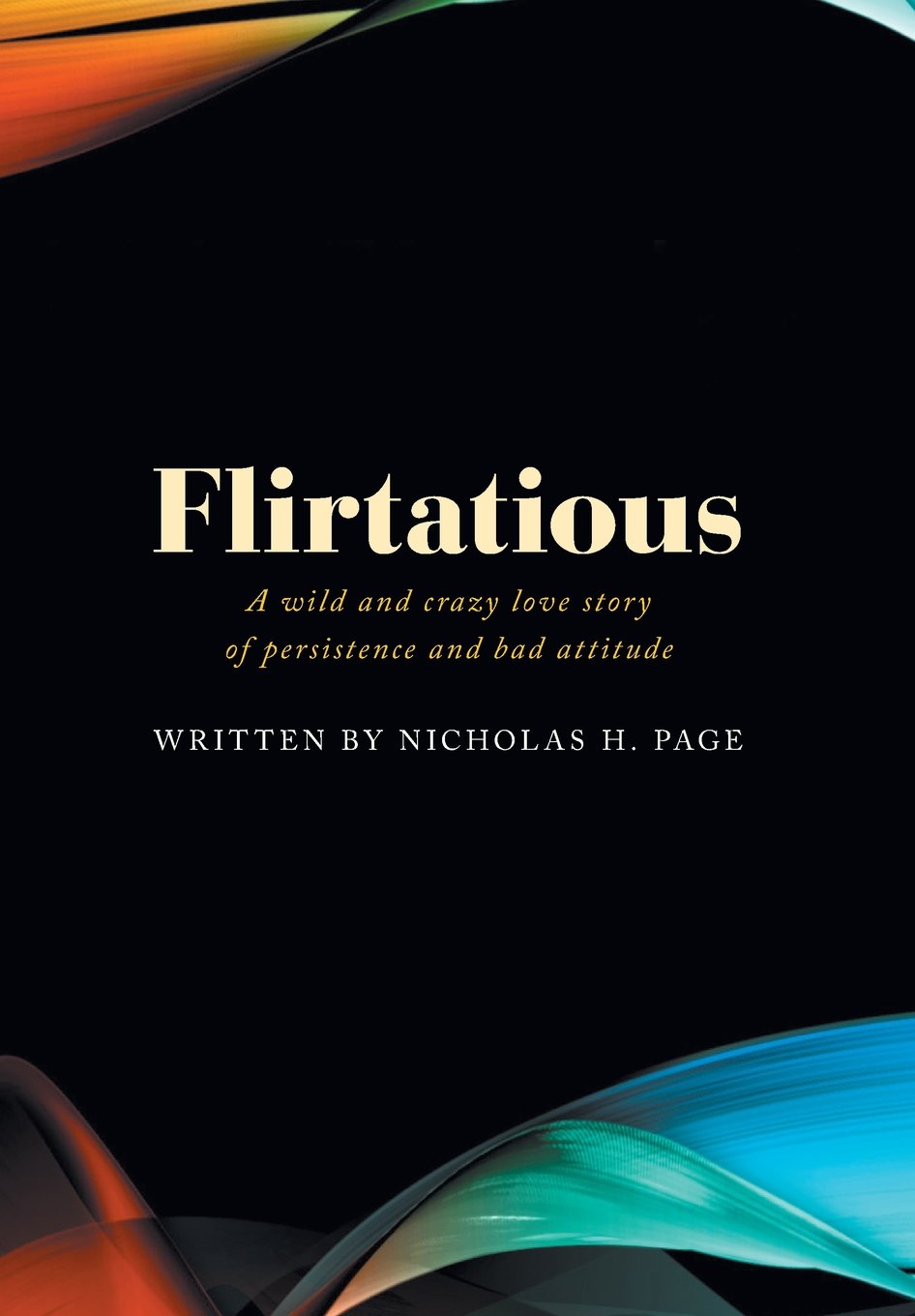 Flirtatious - A Wild and Crazy Love Story of Persistence and Bad Attitude Action & Adventure