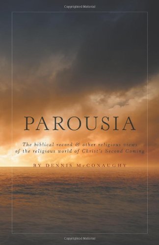 Parousia - The Biblical Record & Other Religious Views of the Religious World of Christ's Second Coming Social Sciences