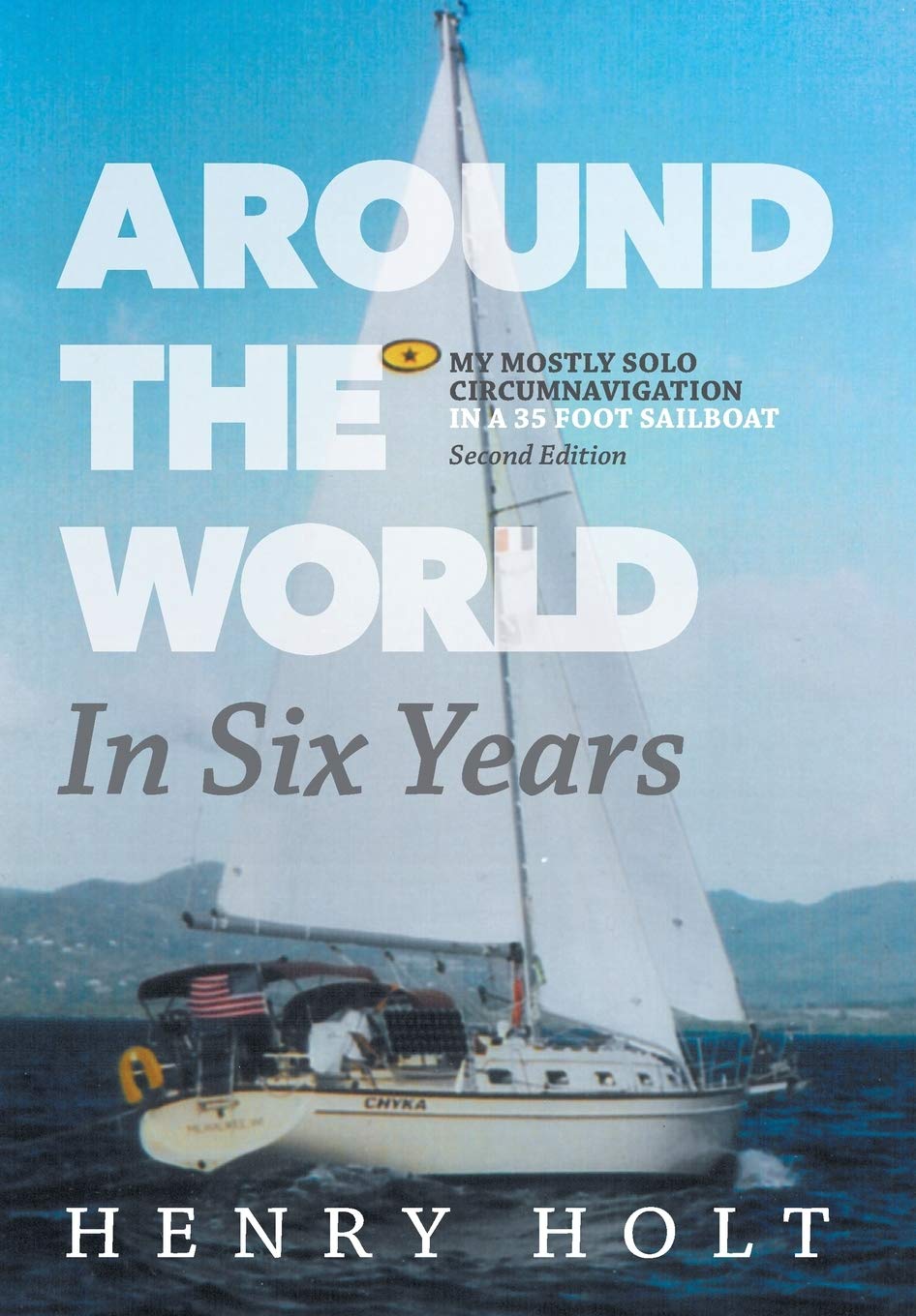 Around the World in Six Years: My mostly solo circumnavigation in a 35 foot sailboat book