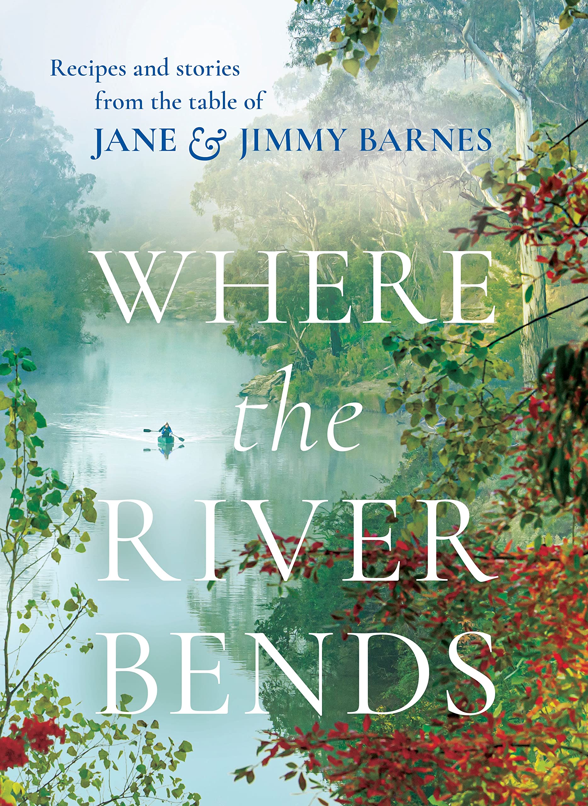 Where the River Bends: Recipes and Stories from the Table of Jane & Jimmy Barnes Science