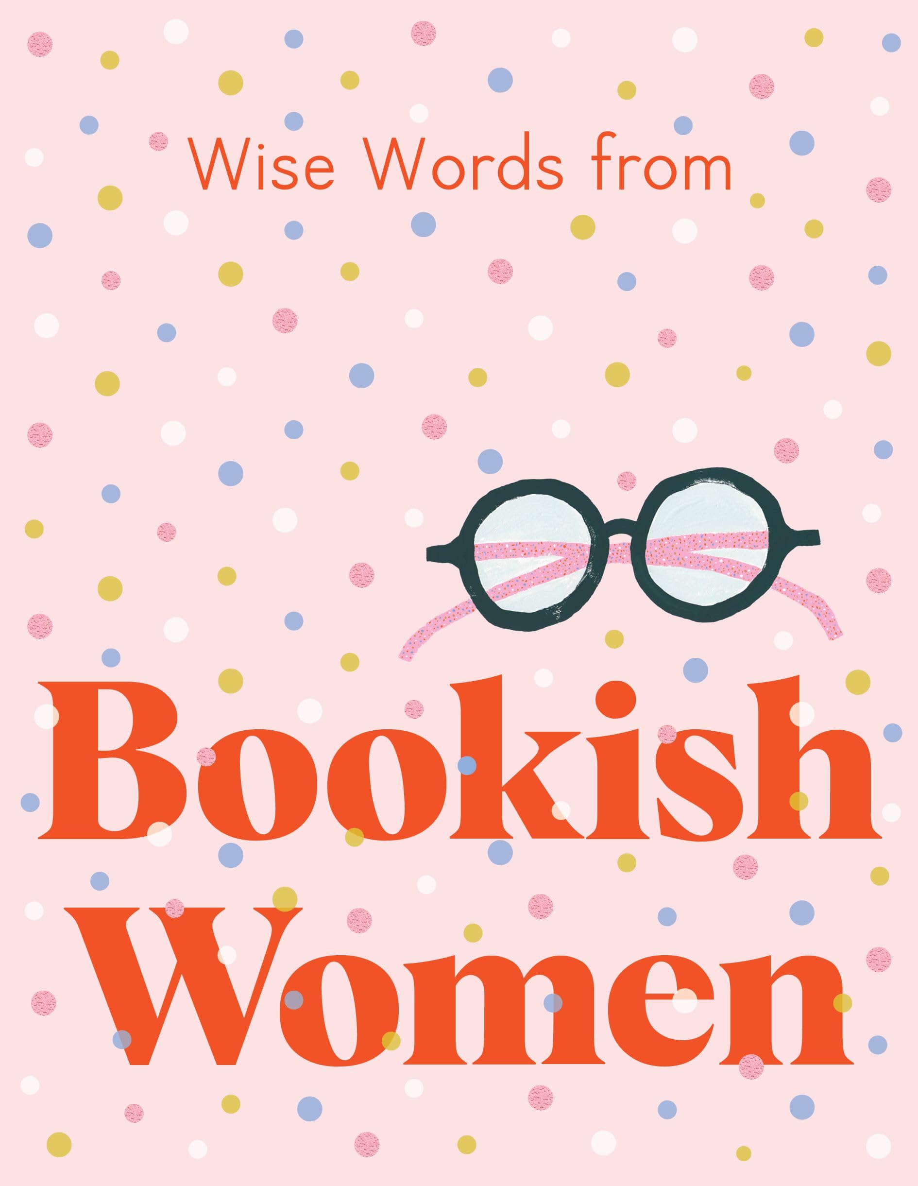 Wise Words from Bookish Women: Smart and Sassy Life Advice Business, Finance & Career
