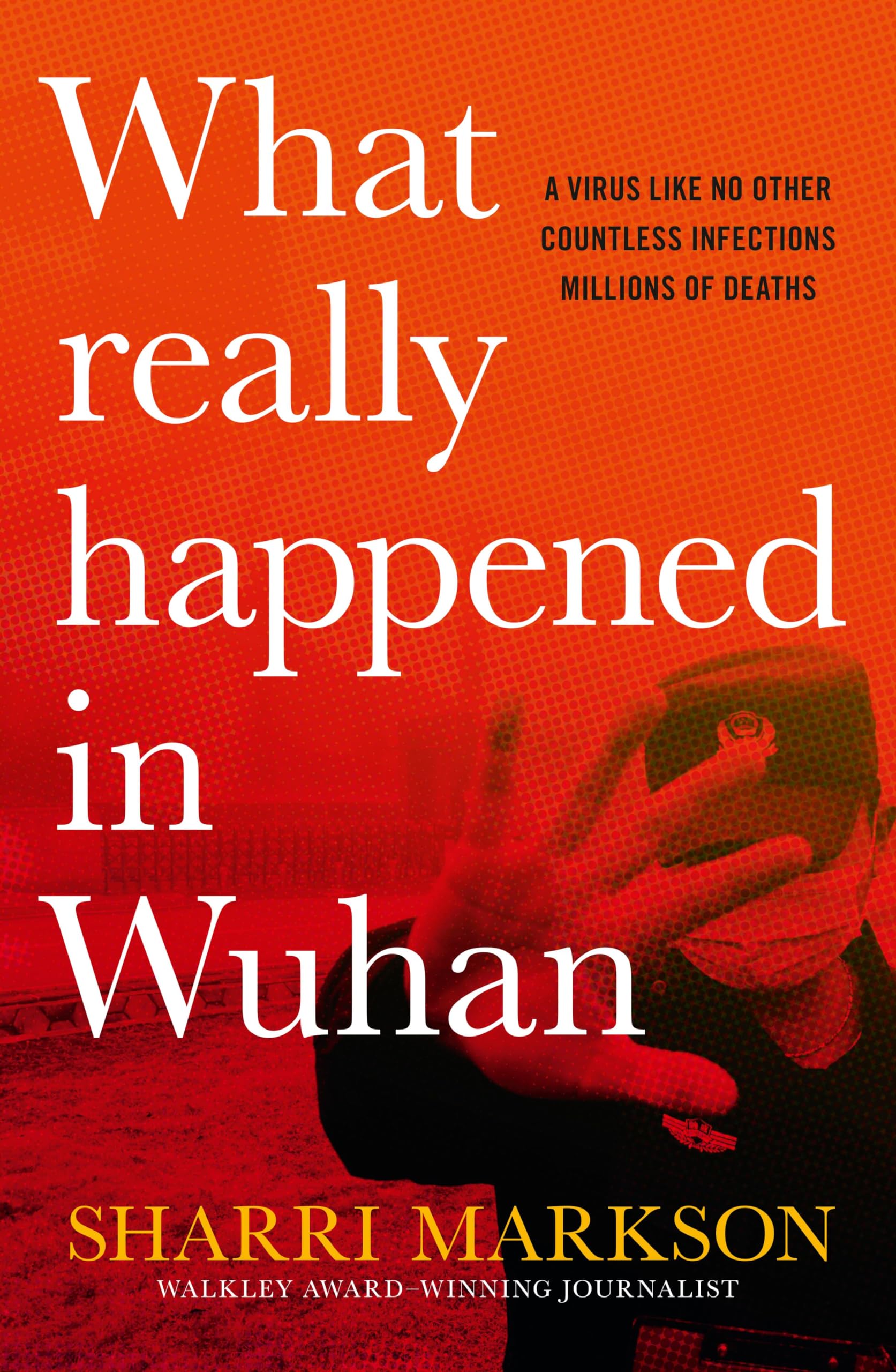 What Really Happened In Wuhan: A Virus Like No Other, Countless Infections, Millions of Deaths Books