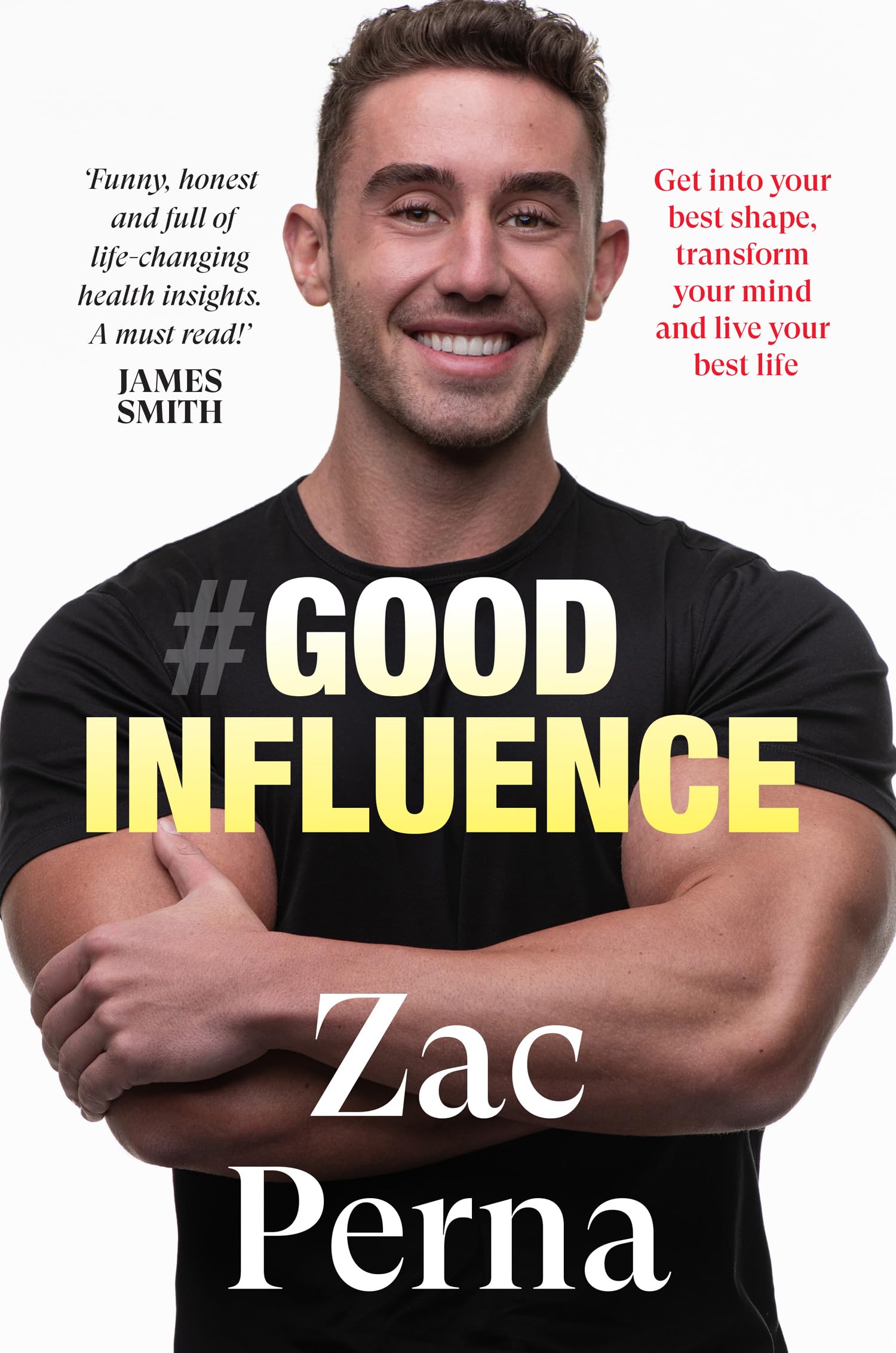 Good Influence: Motivate Yourself to Get Fit, Find Purpose & Improve Your Life with the Next Bestselling Fitness, Diet & Nutrition Personal Training Expert for Fans of James Smith & Ant Middleton Business, Finance & Career