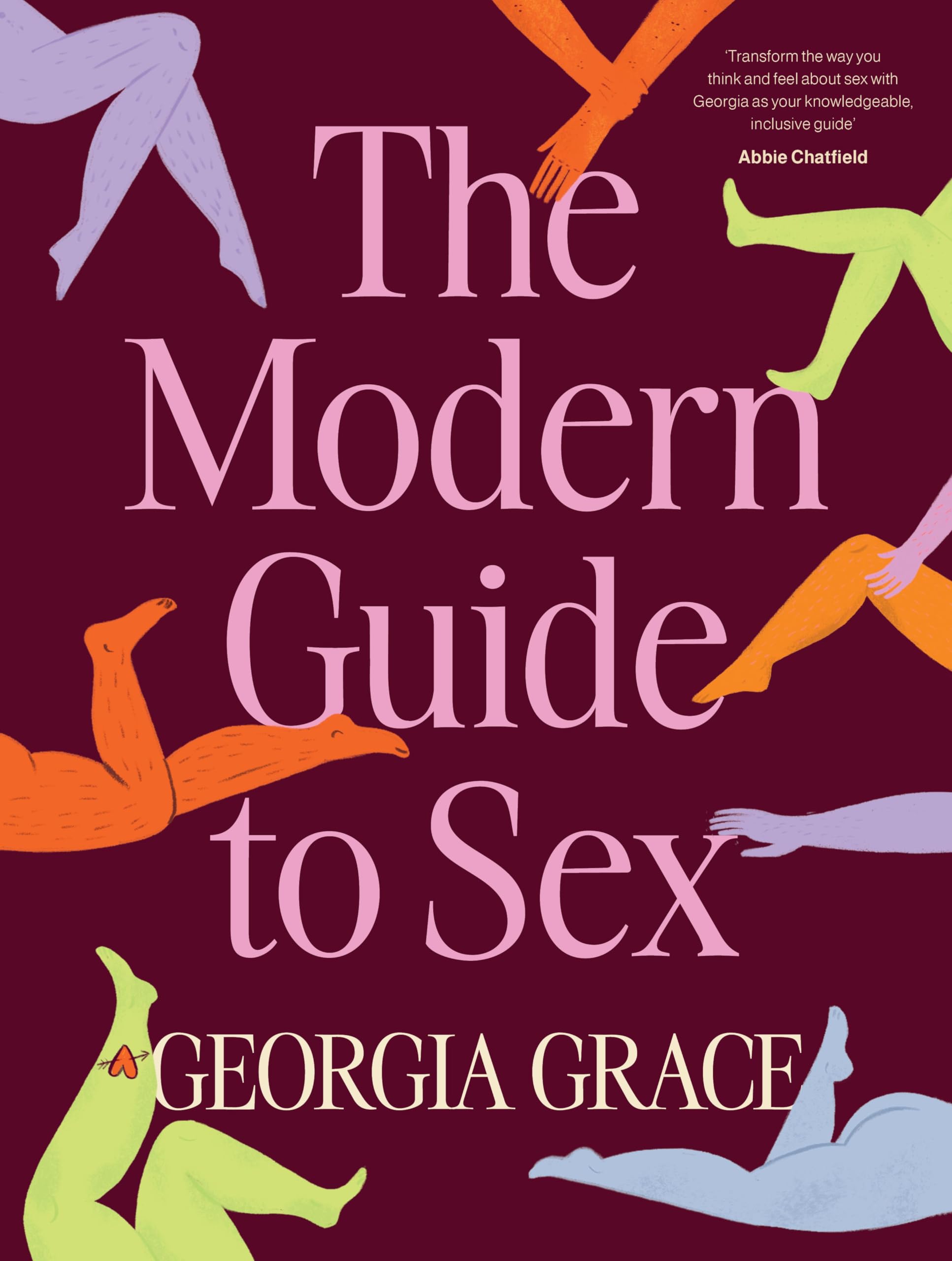 The Modern Guide To Sex: Learn everything you've ever wanted to know about sex in this expert practical and inclusive guide for readers of Emily Nagoski, Hannah Ferguson and Dolly Alderton Books