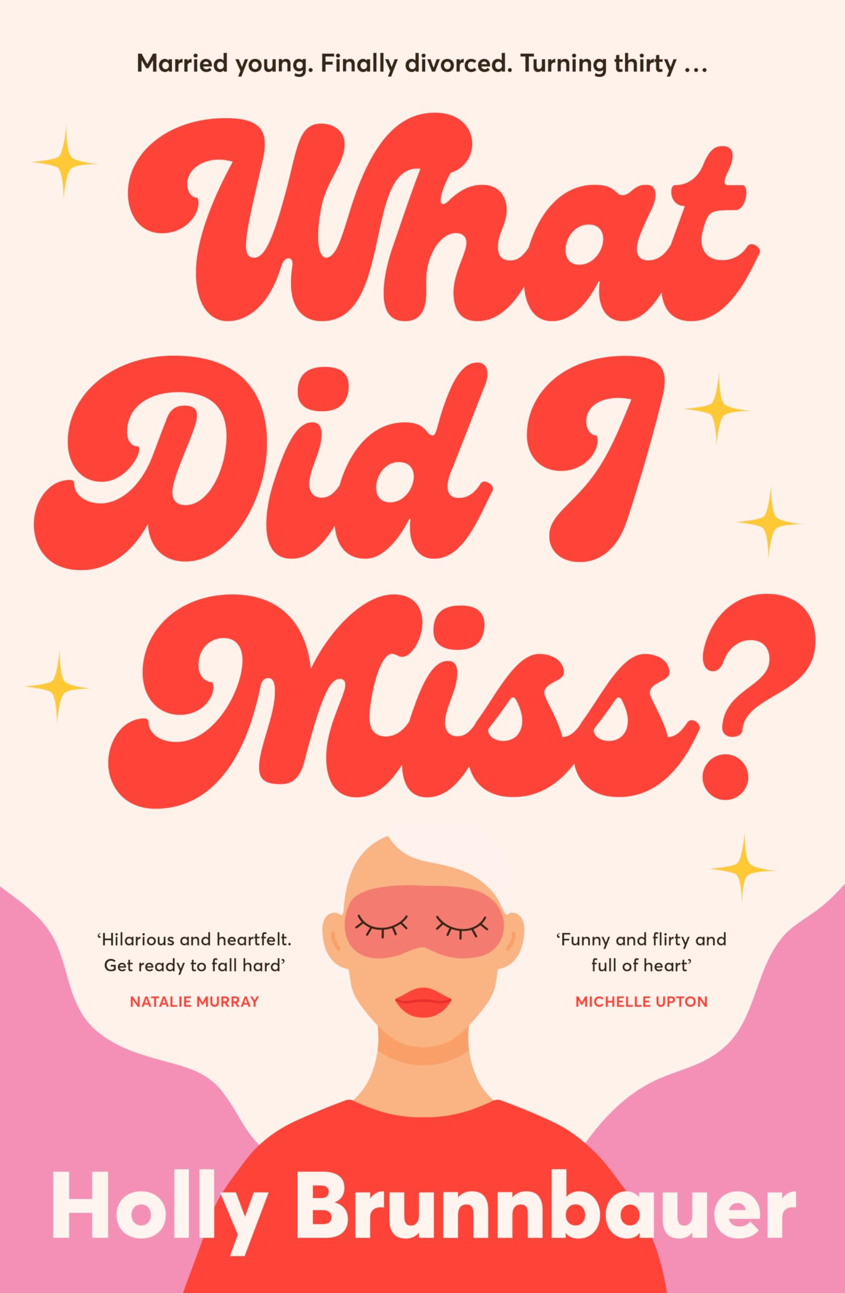 What Did I Miss : A fun and refreshing new romantic comedy, from an exciting debut author, perfect for fans of Mhairi McFarlane, Michelle Upton and Emily Henry Books