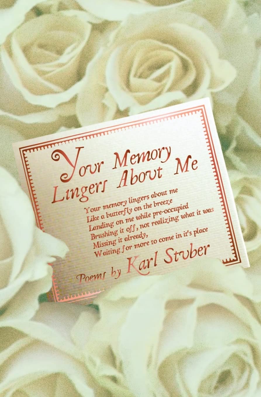 Your Memory Lingers About Me: love poems by Karl Stuber Poetry