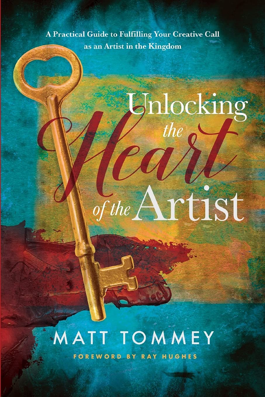 Unlocking the Heart of the Artist: A Practical Guide to Fulfilling Your Creative Call as an Artist in the Kingdom Lifestyle