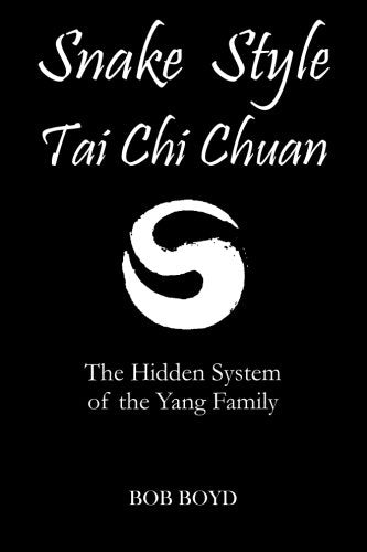 Snake Style Tai Chi Chuan: The Hidden System Of The Yang Family Health, Nutrition & Fitness