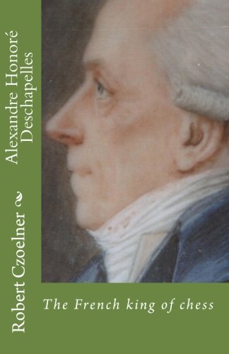 Alexandre Honoré Deschapelles: The French king of chess book