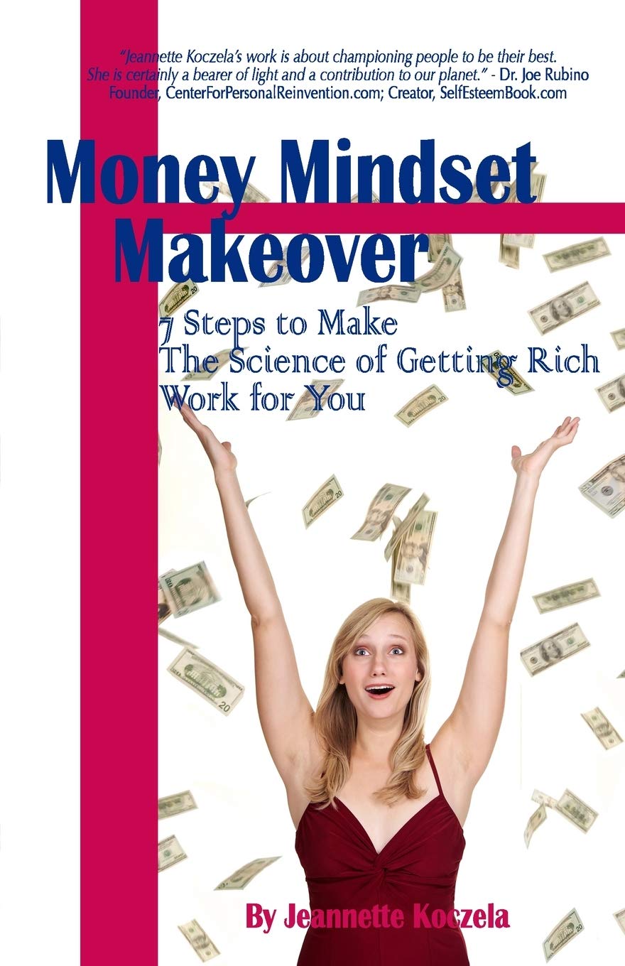 Money Mindset Makeover: 7 Steps to Make The Science of Getting Rich Work for You Lifestyle