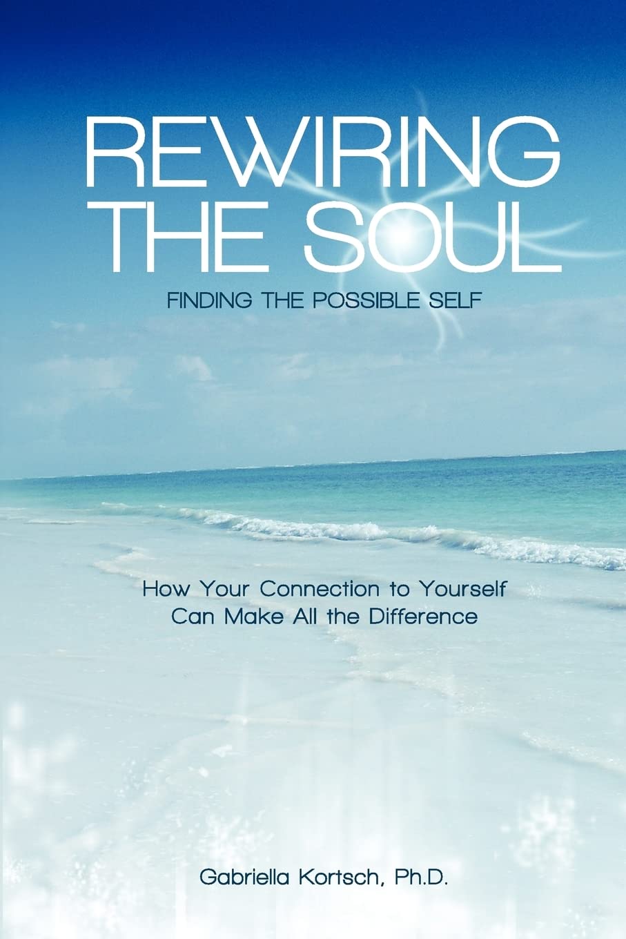 Rewiring the Soul: Finding the Possible Self: How Your Connection to Yourself Can Make All the Difference Health, Nutrition & Fitness