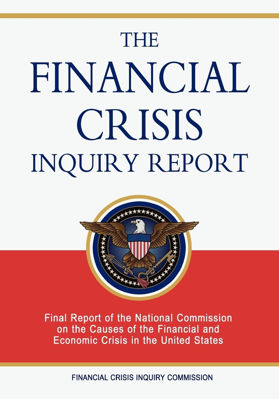 The Financial Crisis Inquiry Report: Final Report of the National Commission on the Causes of the Financial and Economic Crisis in the United States Business, Finance & Career