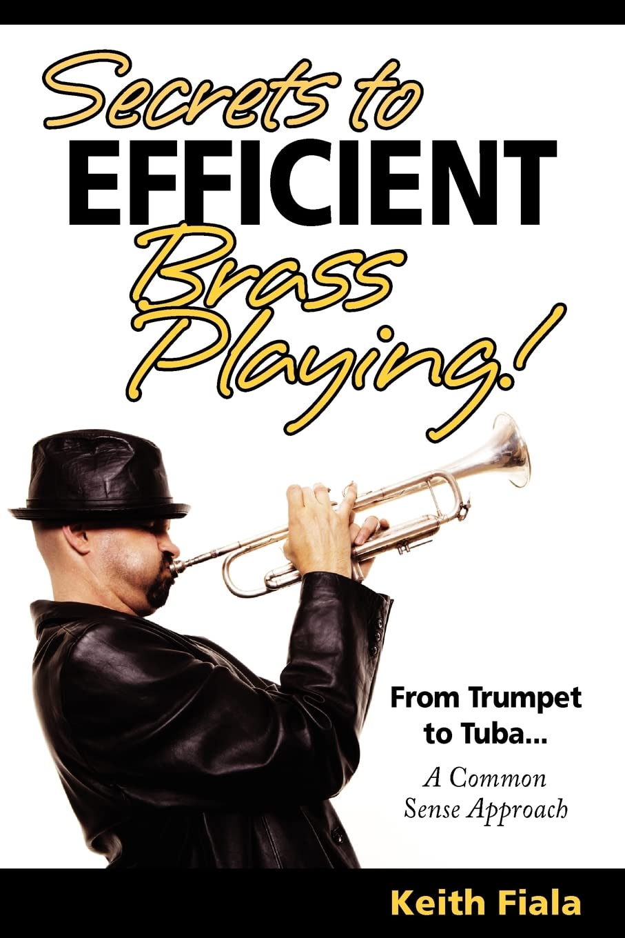 Secrets to Efficient Brass Playing!: From Trumpet to Tuba...A Common Sense Approach book