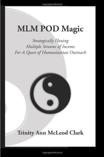 MLM POD Magic: Strategically Honing Multiple Streams of Income For A Quest of Humanitarian Outreach Business, Finance & Career
