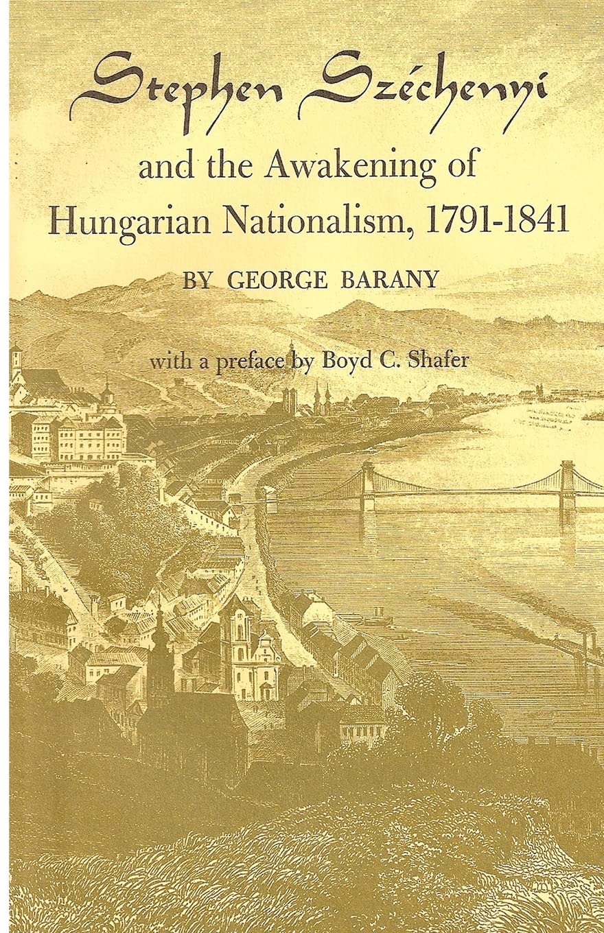 Stephen Széchenyi and the Awakening of Hungarian Nationalism, 1791-1841 Memories