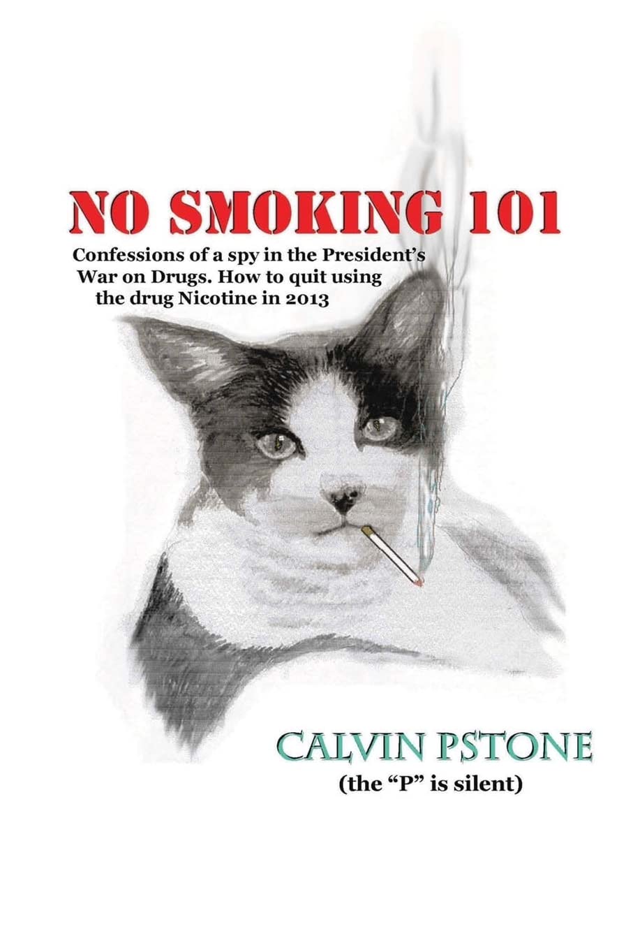 No Smoking 101: Confessions of a Spy in the President's War on Drugs. How to quit using the drug Nicotine in 2013. Health, Nutrition & Fitness