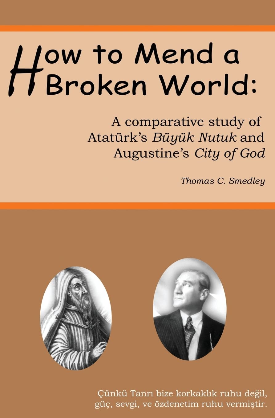 How to Mend a Broken World: A Comparative Study Of Atatürk’s Büyük Nutuk And Augustine’s City Of God Social Sciences