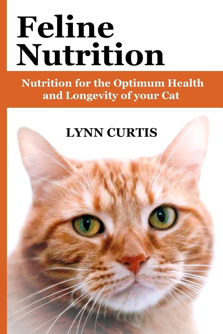 Feline Nutrition: Nutrition for the Optimum Health and Longevity of your Cat Pets