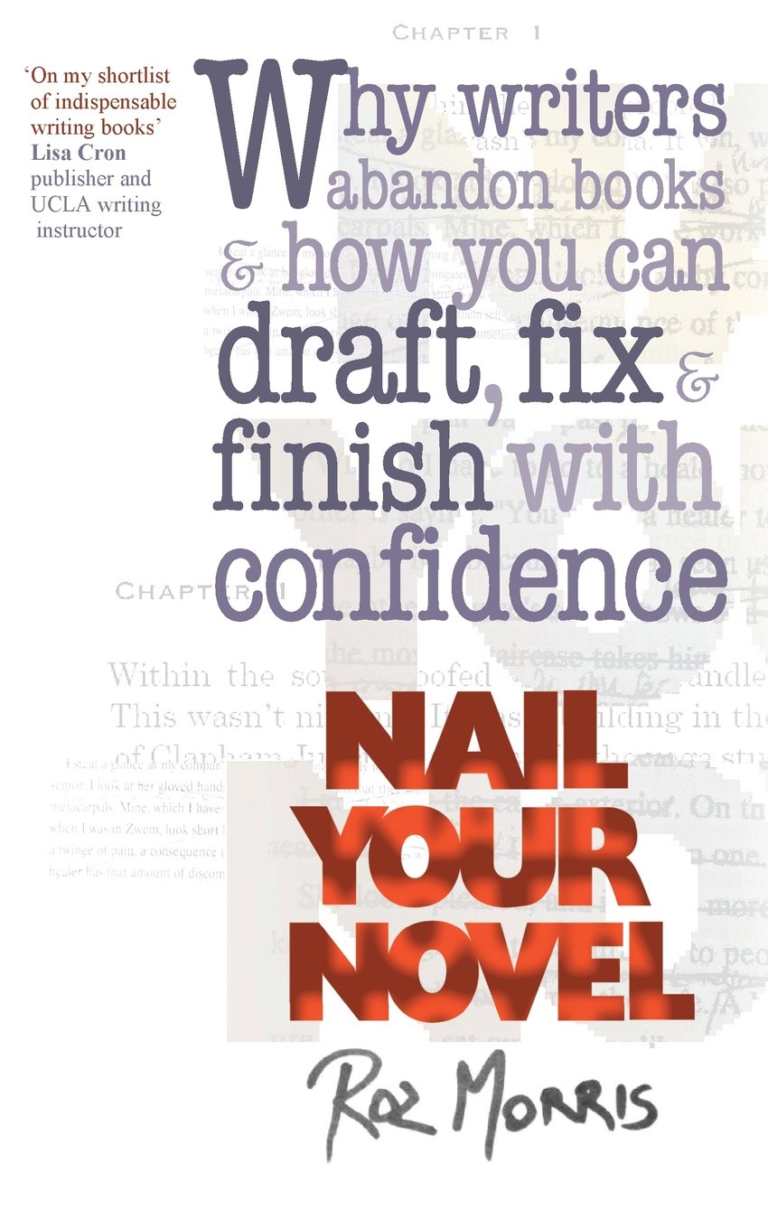 Nail Your Novel: Why Writers Abandon Books and How You Can Draft, Fix and Finish With Confidence Media & Communication