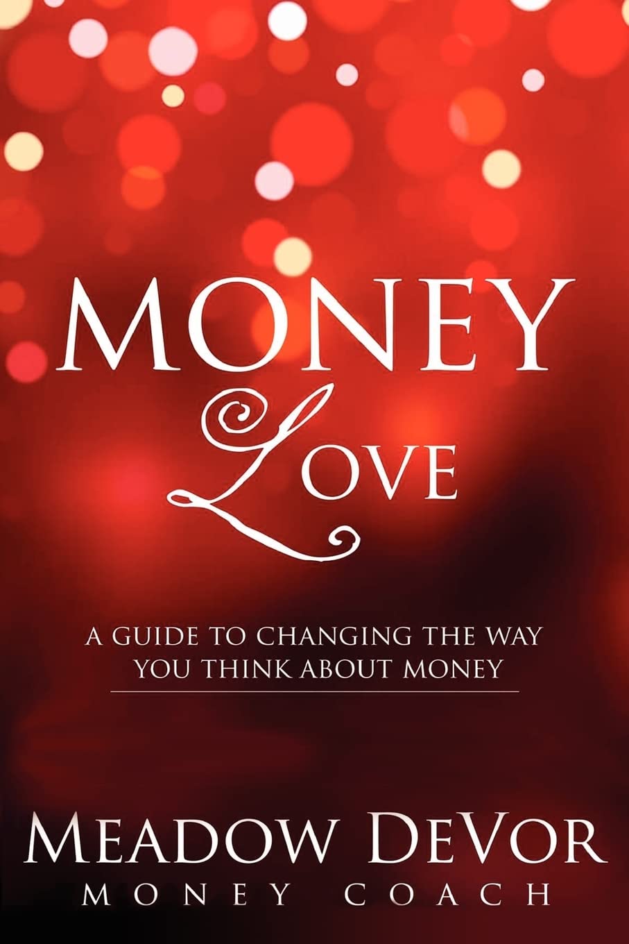 Money Love: A Guide to Changing the Way That You Think About Money Lifestyle