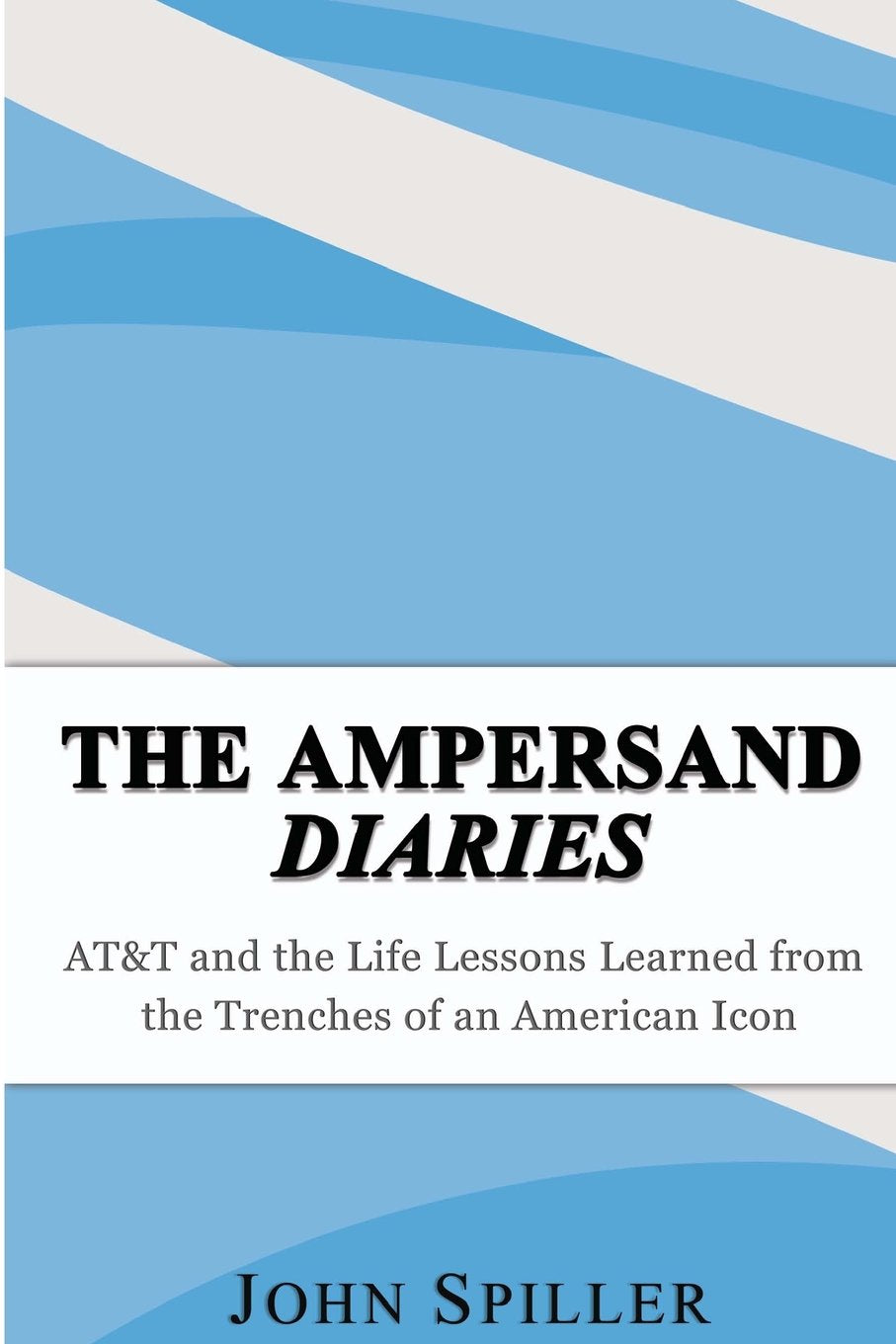 The Ampersand Diaries: AT&T and the Life Lessons Learned from the Trenches of an American Icon Business, Finance & Career