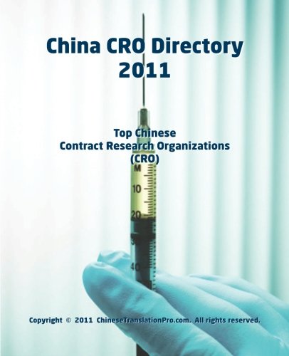 China CRO Directory 2011: Top Chinese Contract Research Organizations Business, Finance & Career
