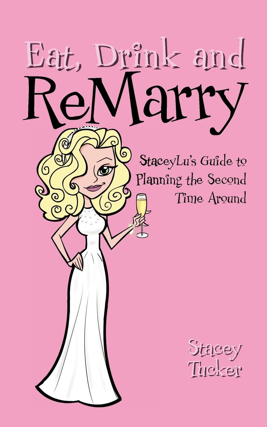Eat, Drink and Remarry: Staceylu's Guide to Planning the Second Time Around Books