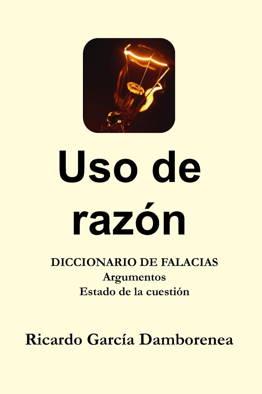 Uso de razón: Diccionario de Falacias. Argumentos. Estado de la cuestión book