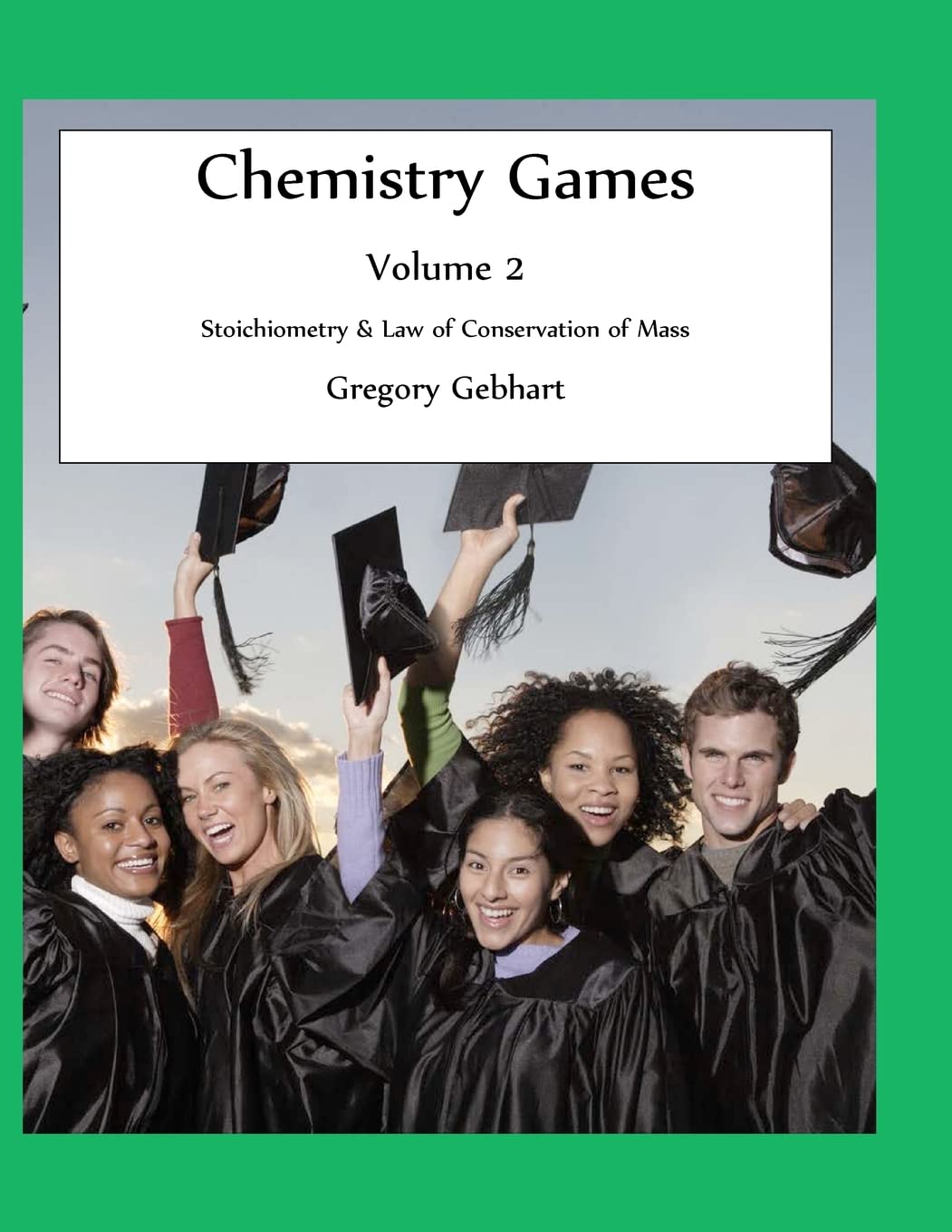 Chemistry Games: Volume 2: Stoichiometry & Law of Conservation of Mass Natural Sciences