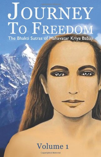 Journey to Freedom: The Bhakti Sutras of Mahavatar Kriya Babaji Religion & Esotericism