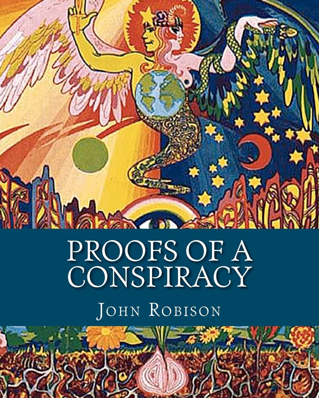 Proofs of a Conspiracy: Against all the Religions and Governments of Europe, Carried on in the Secret Meetings of Freemasons, Illuminati and Reading Societies Social Sciences