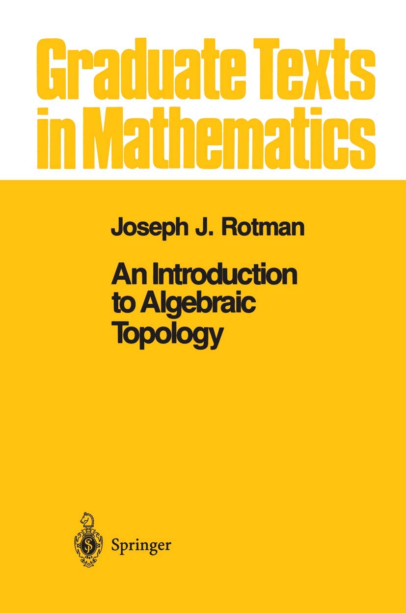 An Introduction to Algebraic Topology (Graduate Texts in Mathematics, Band 119) Mathematics