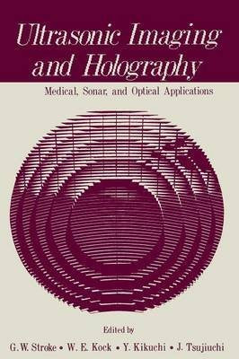 Ultrasonic Imaging and Holography: Medical, Sonar, and Optical Applications Natural Sciences