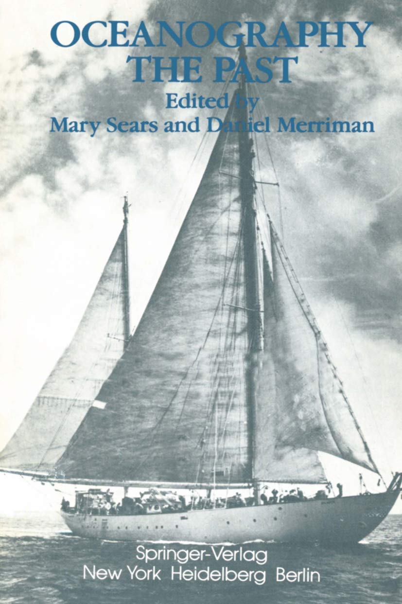 Oceanography: The Past: Proceedings of the Third International Congress on the History of Oceanography, held September 22-26, 1980 at the Woods Hole ... of the founding of the Institution Business & Technology
