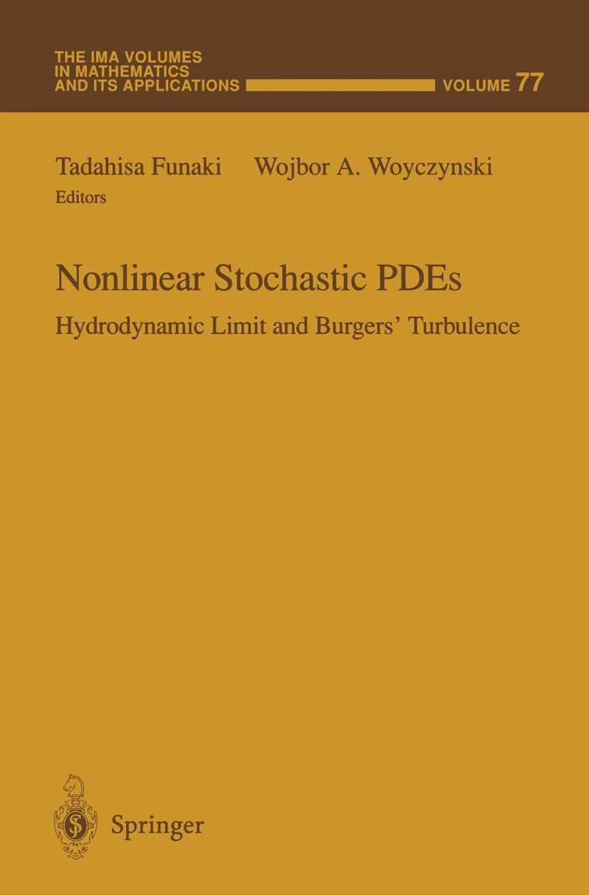 Nonlinear Stochastic PDEs: Hydrodynamic Limit and Burgers’ Turbulence (The IMA Volumes in Mathematics and its Applications, Band 77) Mathematics