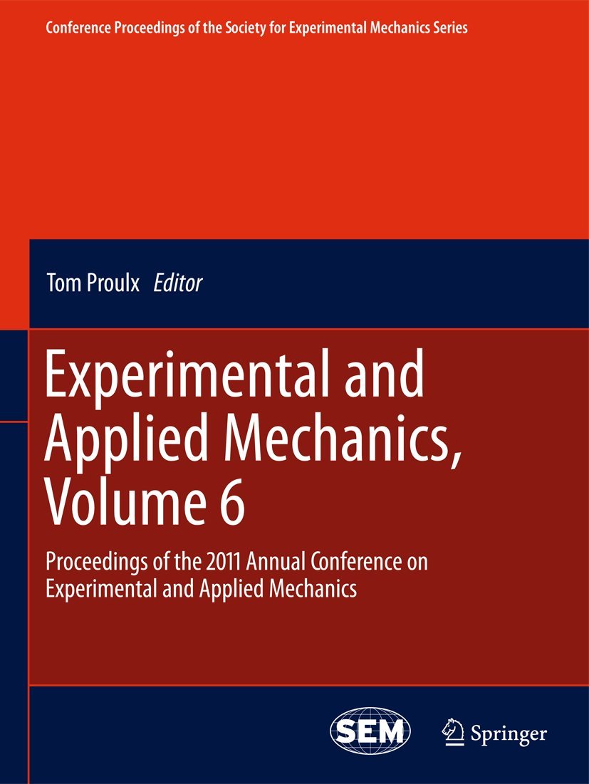 Experimental and Applied Mechanics, Volume 6: Proceedings of the 2011 Annual Conference on Experimental and Applied Mechanics (Conference Proceedings ... for Experimental Mechanics Series, Band 6) Business & Technology