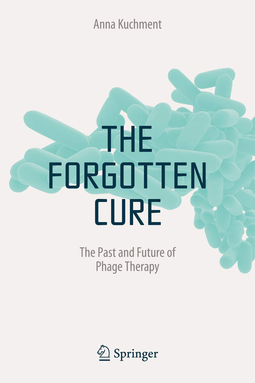 The Forgotten Cure: The Past and Future of Phage Therapy book