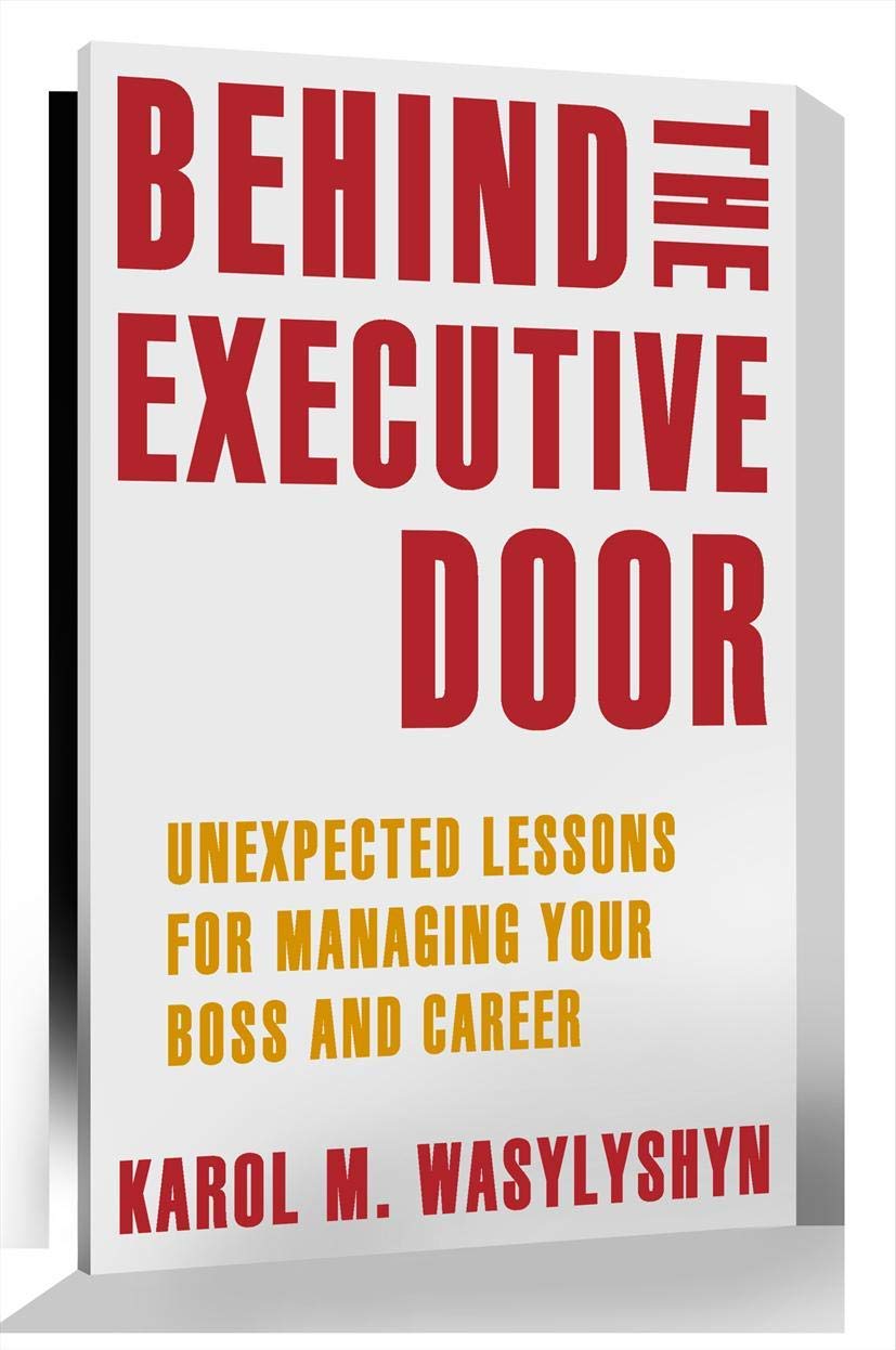 Behind the Executive Door: Unexpected Lessons for Managing Your Boss and Career Law