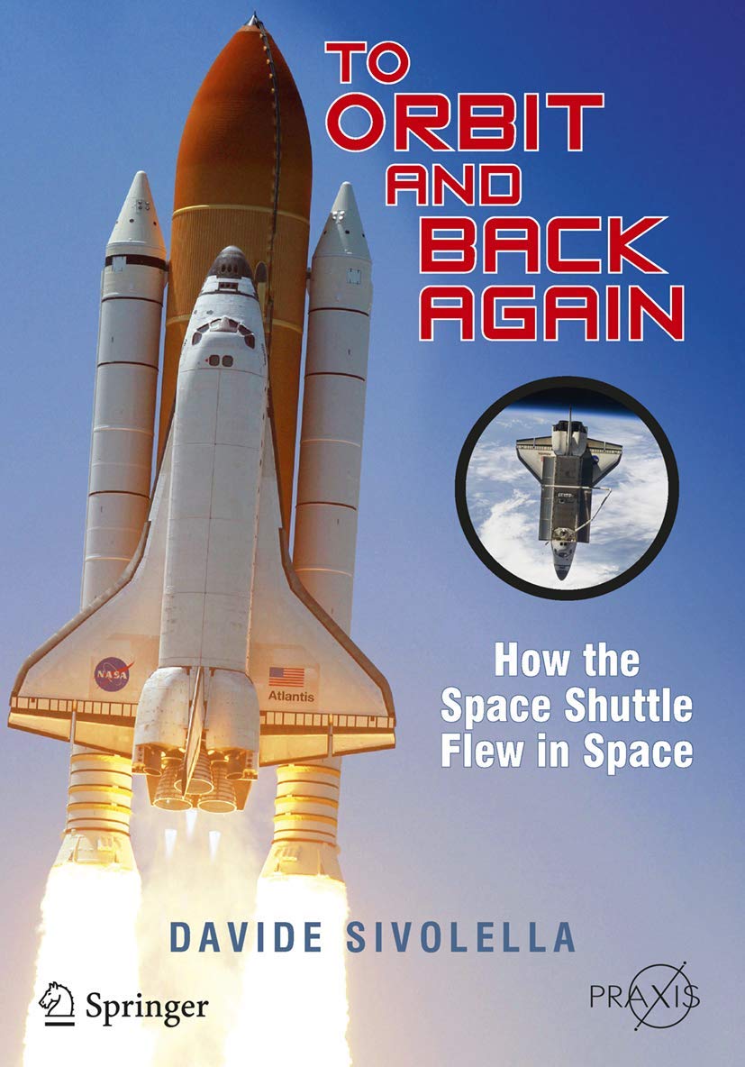To Orbit and Back Again: How the Space Shuttle Flew in Space (Springer Praxis Books) Business & Technology