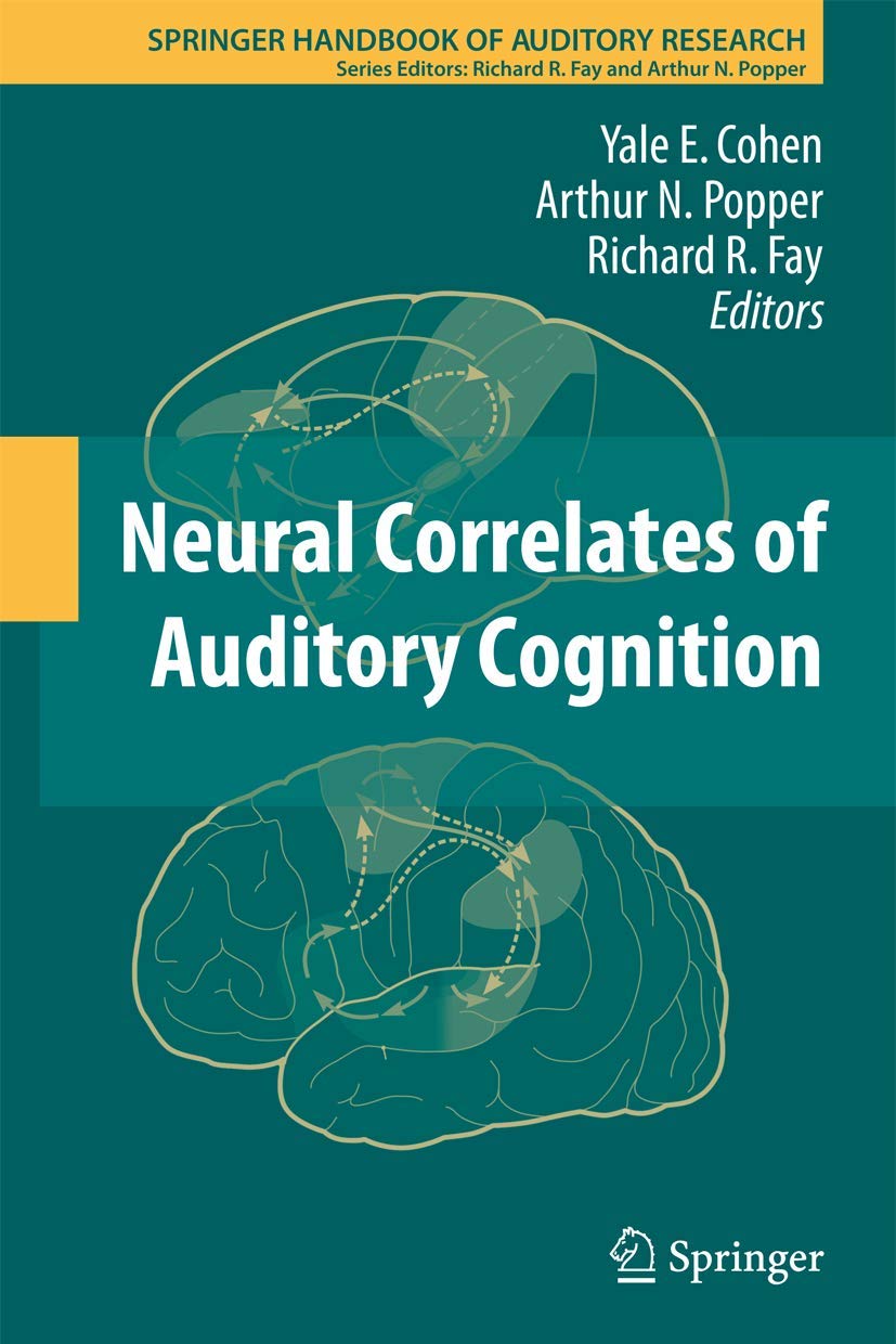 Neural Correlates of Auditory Cognition (Springer Handbook of Auditory Research, 45, Band 45) Medicine