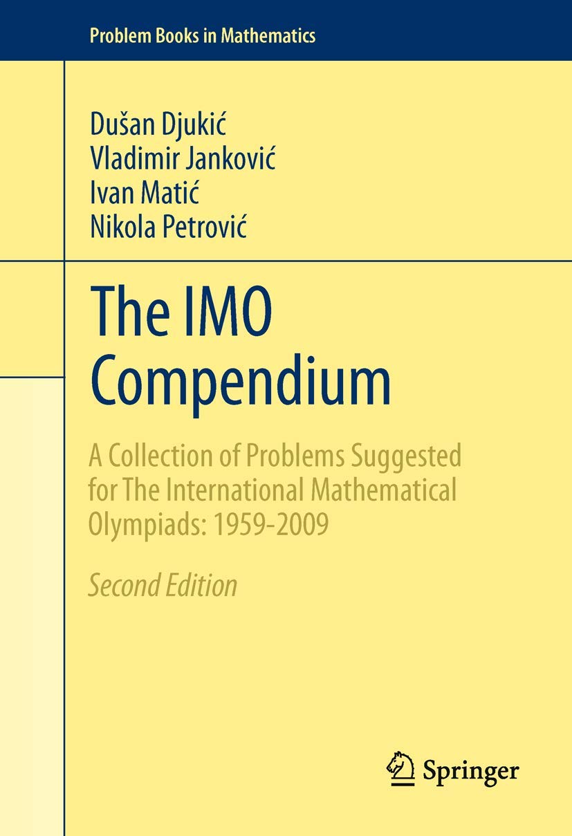 The IMO Compendium: A Collection of Problems Suggested for The International Mathematical Olympiads: 1959-2009 Second Edition (Problem Books in Mathematics) Mathematics