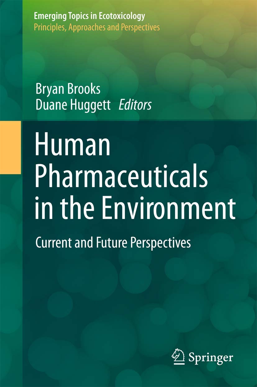 Human Pharmaceuticals in the Environment: Current and Future Perspectives (Emerging Topics in Ecotoxicology, 4, Band 4) Medicine
