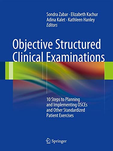 Objective Structured Clinical Examinations: 10 Steps to Planning and Implementing Osces and Other Standardized Patient Exercises Medicine