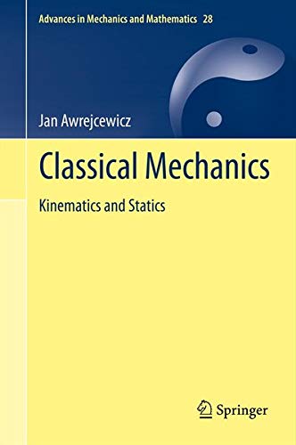 Classical Mechanics: Kinematics and Statics (Advances in Mechanics and Mathematics) Business & Technology